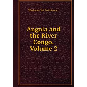 

Книга Angola and the River Congo, Volume 2