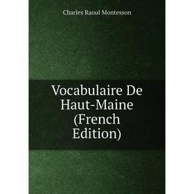 

Книга Vocabulaire De Haut-Maine (French Edition)