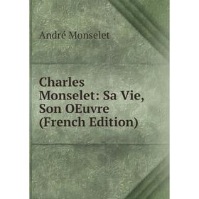 

Книга Charles Monselet: Sa Vie, Son OEuvre (French Edition)