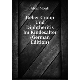 

Книга Ueber Croup Und Diphtheritis Im Kindesalter (German Edition)