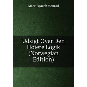 

Книга Udsigt Over Den Høiere Logik (Norwegian Edition)
