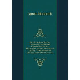 

Книга Popular Science Reader: Containing Lessons and Selections in Natural Philosophy, Botany, and Natural History: With Blackboard Drawing and Writte
