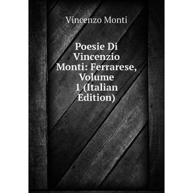 

Книга Poesie Di Vincenzio Monti: Ferrarese, Volume 1 (Italian Edition)