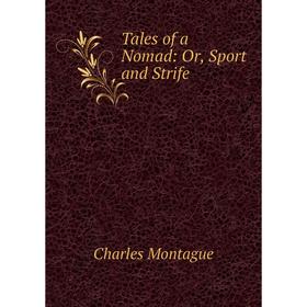 

Книга Tales of a Nomad: Or, Sport and Strife