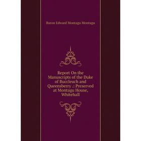 

Книга Report On the Manuscripts of the Duke of Buccleuch and Queensberry.: Preserved at Montagu House, Whitehall
