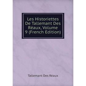 

Книга Les Historiettes De Tallemant Des Réaux, Volume 9