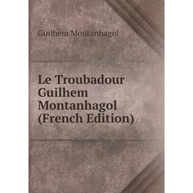 

Книга Le Troubadour Guilhem Montanhagol