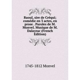 

Книга Raoul, sire de Créqui; comédie en 3 actes, en prose. Paroles de M. Monvel. Musique de M. Dalayrac (French Edition)