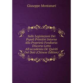 

Книга Sulle Legislazioni Dei Popoli Primitivi Intorno Alla Proprietà Fondiaria: Discorso Letto All'accademia De' Quiriti Dal Dott (Chinese Edition)