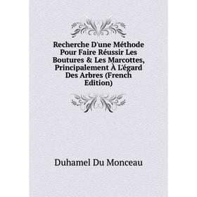 

Книга Recherche D'une Méthode Pour Faire Réussir Les Boutures Les Marcottes, Principalement À L'égard Des Arbres (French Edition)