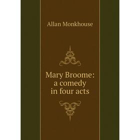 

Книга Mary Broome: a comedy in four acts