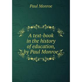 

Книга A text-book in the history of education, by Paul Monroe