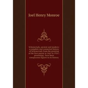 

Книга Schenectady, ancient and modern: a complete and connected history of Schenectady from the granting of the first patent in 1661 to 1914: presenti