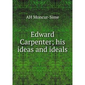 

Книга Edward Carpenter; his ideas and ideals