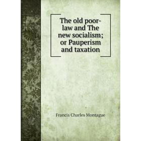 

Книга The old poor-law and The new socialism; or Pauperism and taxation