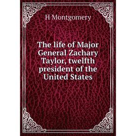 

Книга The life of Major General Zachary Taylor, twelfth president of the United States