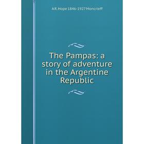 

Книга The Pampas: a story of adventure in the Argentine Republic