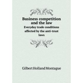 

Книга Business competition and the law. Everyday trade conditions affected by the anti-trust laws