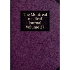 

Книга The Montreal medical journal Volume 27