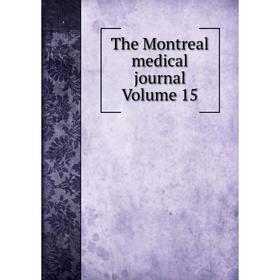 

Книга The Montreal medical journal Volume 15