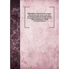 

Книга Bibliothèque universelle des voyages, effectués par mer ou par terre dans les diverses parties du monde, depuis les premières découvertes jusqu'