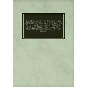 

Книга Bibliothèque universelle des voyages, effectués par mer ou par terre dans les diverses parties du monde, depuis les premières découvertes jusqu'