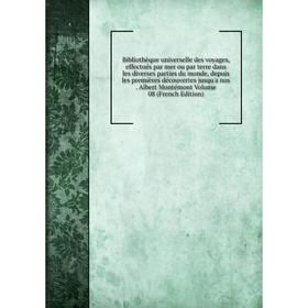 

Книга Bibliothèque universelle des voyages, effectués par mer ou par terre dans les diverses parties du monde, depuis les premières découvertes jusqu'