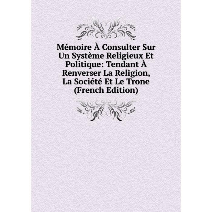 фото Книга mémoire à consulter sur un système religieux et politique: tendant à renverser la religion, la société et le trone nobel press