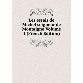 

Книга Les essais de Michel seigneur de Montaigne Volume 1