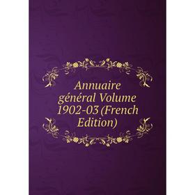 

Книга Annuaire général Volume 1902-03 (French Edition)