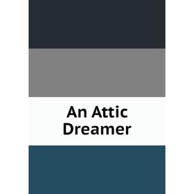 

Книга An Attic Dreamer