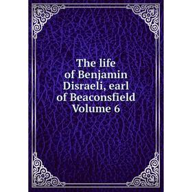 

Книга The life of Benjamin Disraeli, earl of Beaconsfield Volume 6