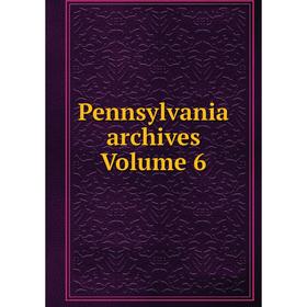 

Книга Pennsylvania archives Volume 6