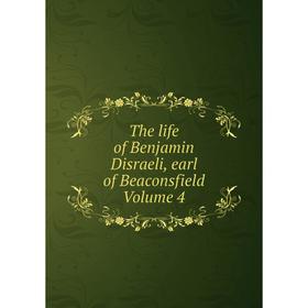 

Книга The life of Benjamin Disraeli, earl of Beaconsfield Volume 4