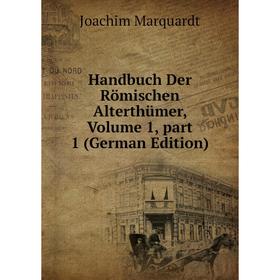 

Книга Handbuch Der Römischen Alterthümer, Volume 1, part 1 (German Edition)