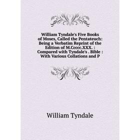 

Книга William Tyndale's Five Books of Moses, Called the Pentateuch: Being a Verbatim Reprint of the Edition of M.Ccccc.XXX.: Compared with Tyndale's.