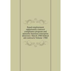 

Книга Equal employment opportunity contract compliance program and minority business enterprise directory: March 1980 federal aid contracts Volume '19