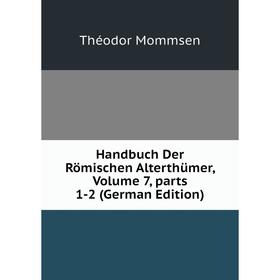 

Книга Handbuch Der Römischen Alterthümer, Volume 7, parts 1-2 (German Edition)