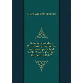 

Книга Defects of modern Christianity: and other sermons; preached in St. Peter's, Cranley Gardens, 1881-2