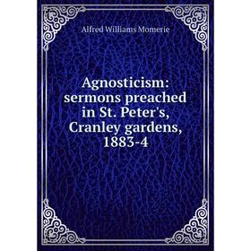 

Книга Agnosticism: sermons preached in St. Peter's, Cranley gardens, 1883-4