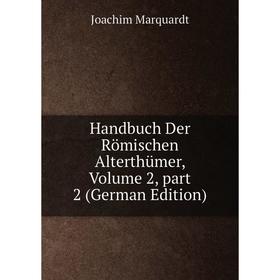 

Книга Handbuch Der Römischen Alterthümer, Volume 2, part 2 (German Edition)