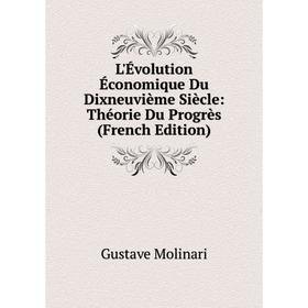 

Книга L'Évolution Économique Du Dixneuvième Siècle: Théorie Du Progrès