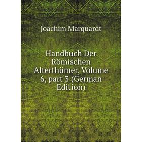 

Книга Handbuch Der Römischen Alterthümer, Volume 6, part 3 (German Edition)