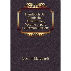

Книга Handbuch Der Römischen Alterthümer, Volume 4, part 1 (German Edition)