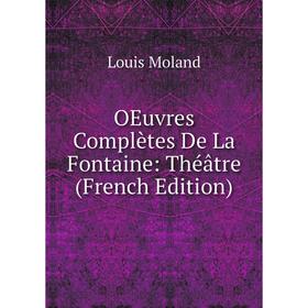 

Книга Oeuvres complètes De La Fontaine: Théâtre