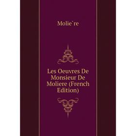 

Книга Les Oeuvres De Monsieur De Moliere