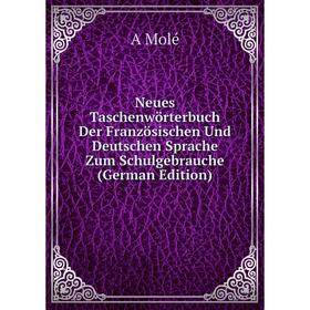 

Книга Neues Taschenwörterbuch Der Französischen Und deutschen Sprache Zum Schulgebrauche