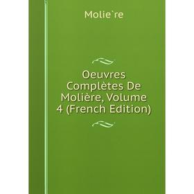 

Книга Oeuvres complètes De Molière, Volume 4
