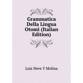 

Книга Grammatica Della Lingua Otomì (Italian Edition)