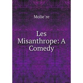 

Книга Les Misanthrope: A Comedy